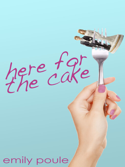 Title details for Here for the Cake by Emily Poule - Available